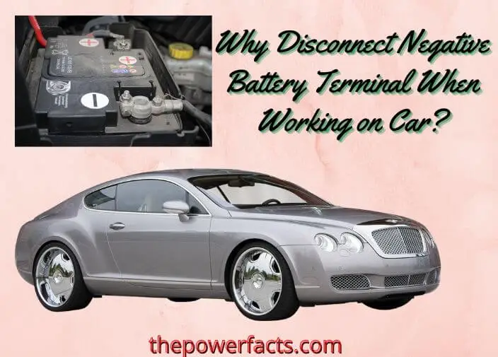 why disconnect the negative battery terminal when working on a car