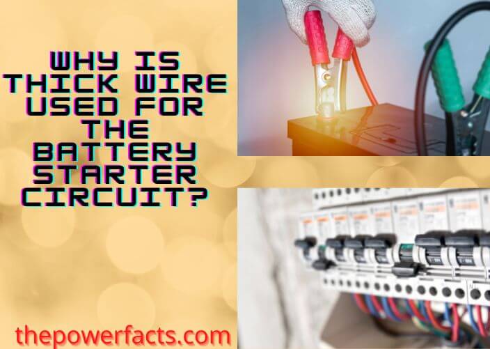 why is thick wire used for the battery starter circuit
