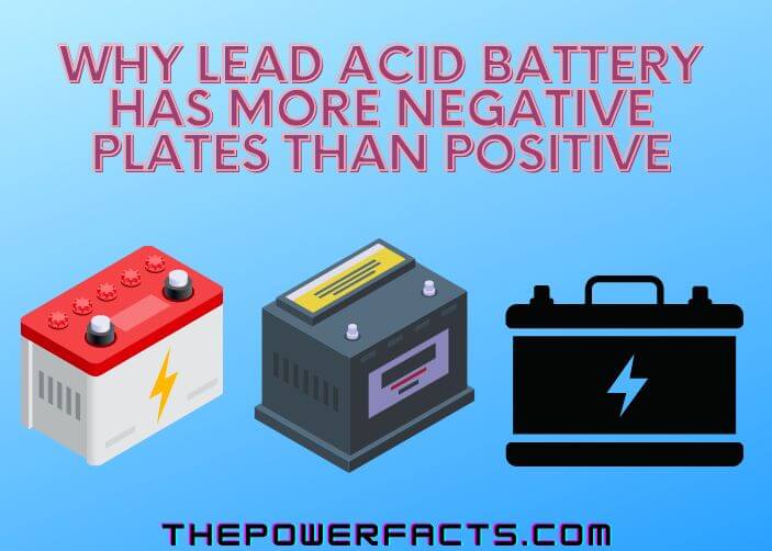 why lead acid battery has more negative plates than positive