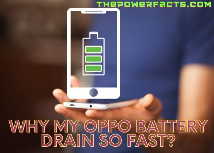 why my oppo battery drain so fast