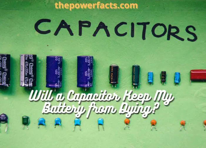 will a capacitor keep my battery from dying