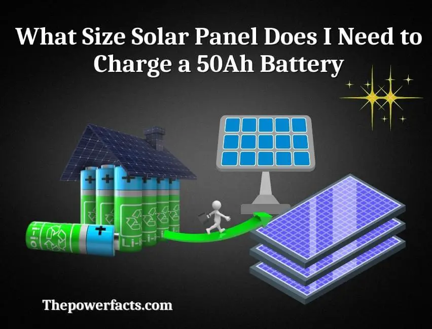 What Size Solar Panel Does I Need To Charge A 50ah Battery