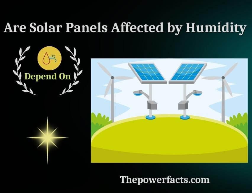 are solar panels affected by humidity