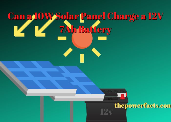 can a 10w solar panel charge a 12v 7ah battery