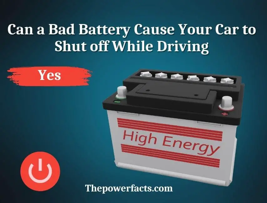 can a bad battery cause your car to shut off while driving