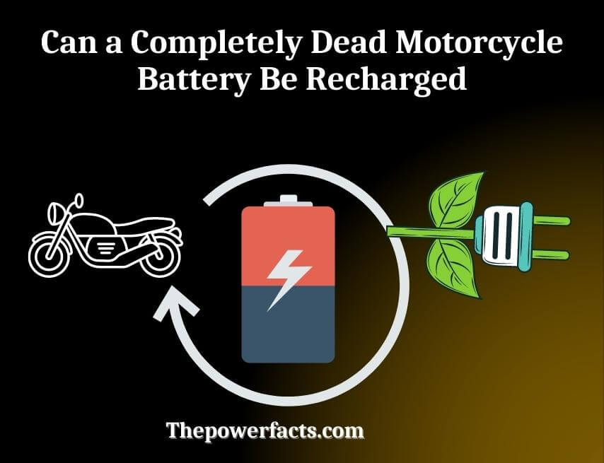 can a completely dead motorcycle battery be recharged