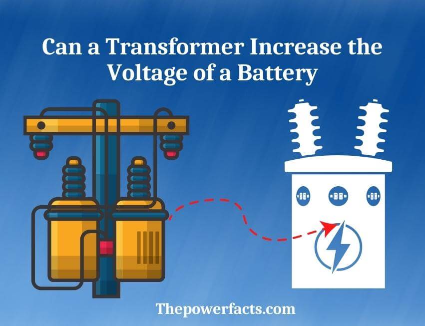 can a transformer increase the voltage of a battery