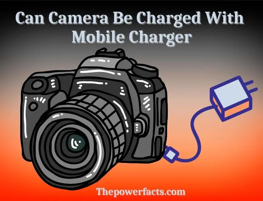 can camera be charged with mobile charger