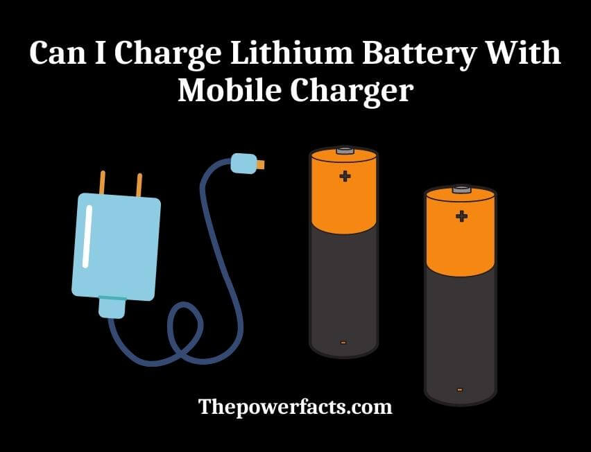 can i charge lithium battery with mobile charger