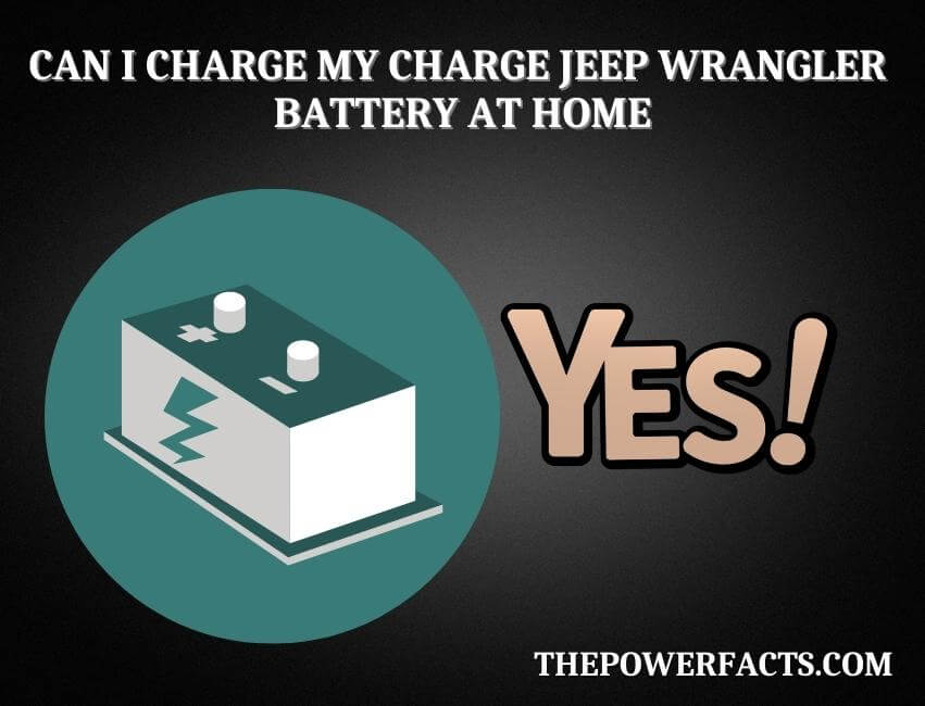 can i charge my charge jeep wrangler battery at home