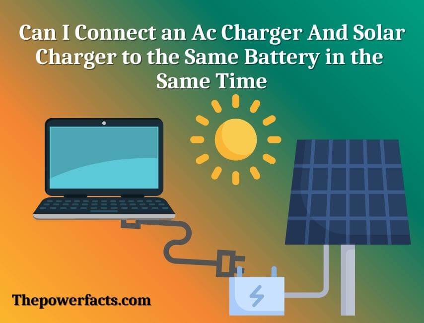 can i connect an ac charger and solar charger to the same battery in the same time