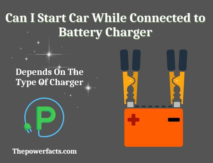 can i start car while connected to battery charger