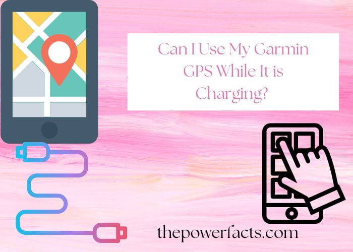 can i use my garmin gps while it is charging