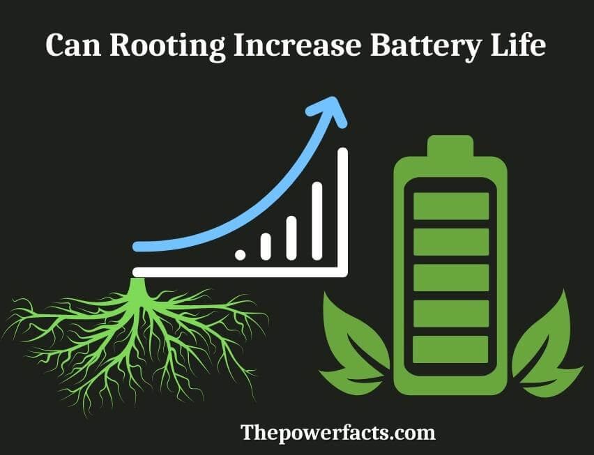 can rooting increase battery life