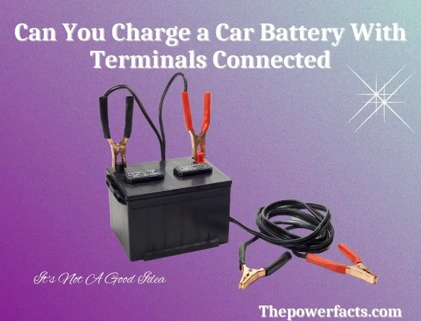 can you charge a car battery with terminals connected