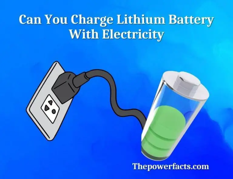 Can You Charge Lithium Battery With Electricity? The Power Facts