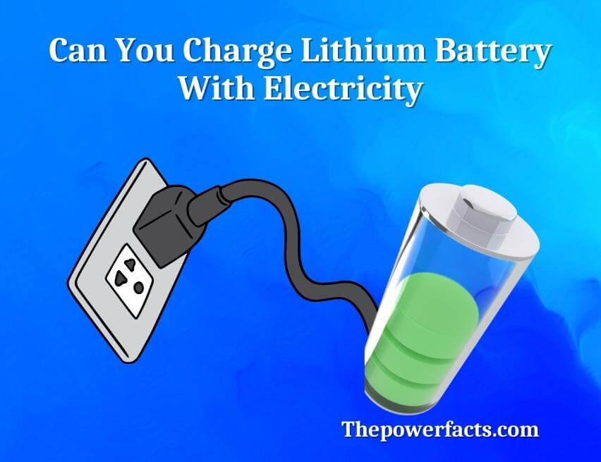 can you charge lithium battery with electricity