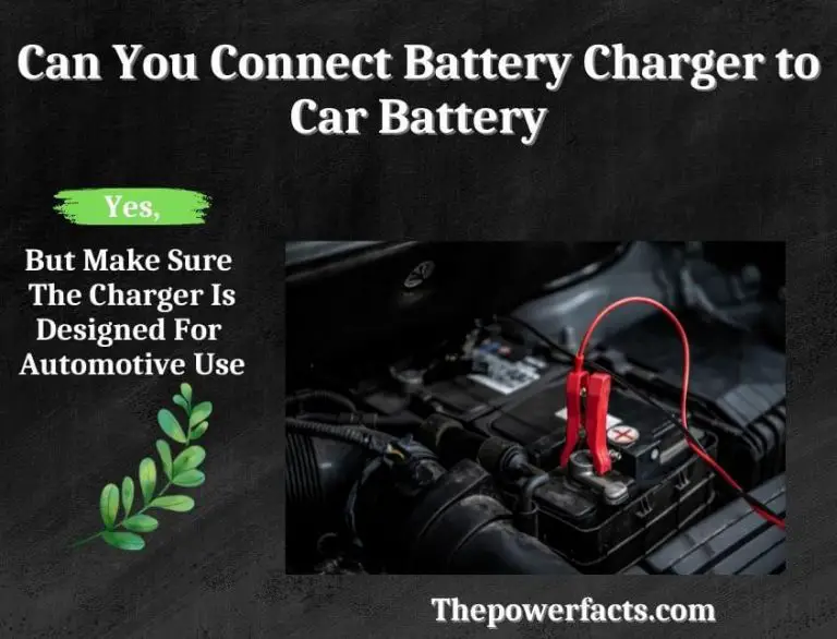 Can You Connect Battery Charger to Car Battery? The Power Facts