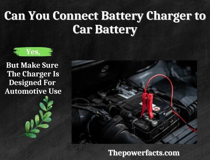 can you connect battery charger to car battery
