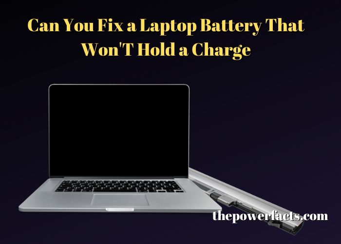 can you fix a laptop battery that won't hold a charge