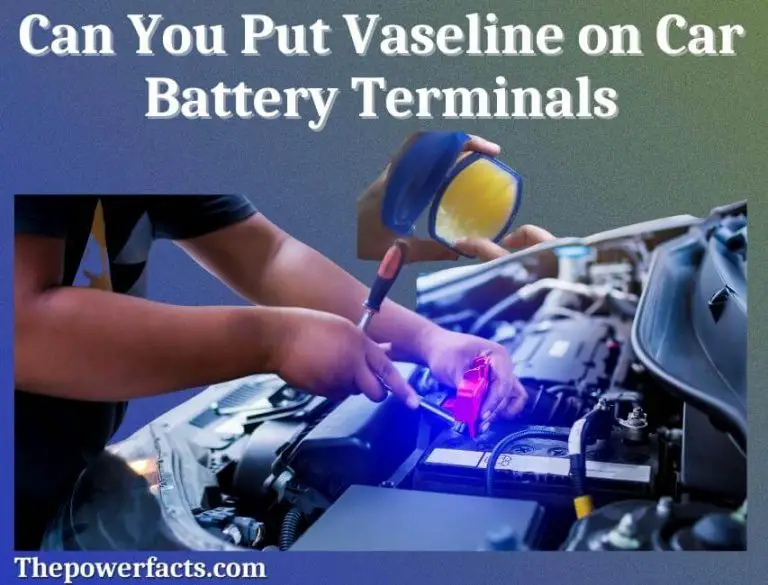 Can You Put Vaseline on Car Battery Terminals? The Power Facts