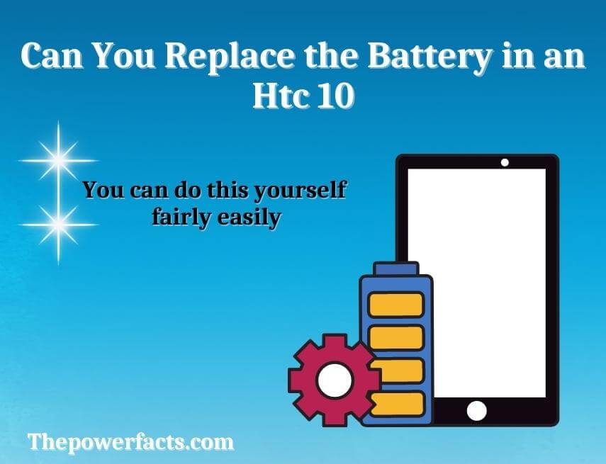 can you replace the battery in an htc 10