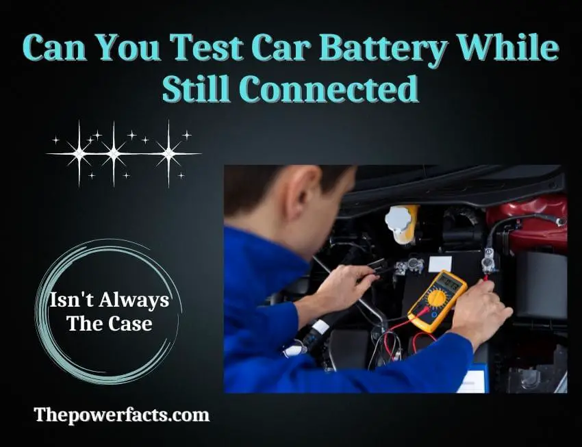 can you test car battery while still connected