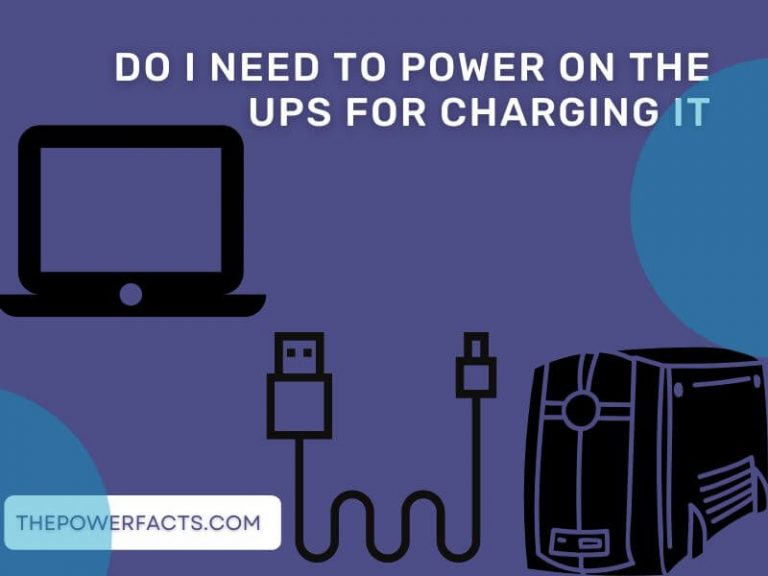 Do I Need to Power on the UPS for Charging It? (Solved) - The Power Facts