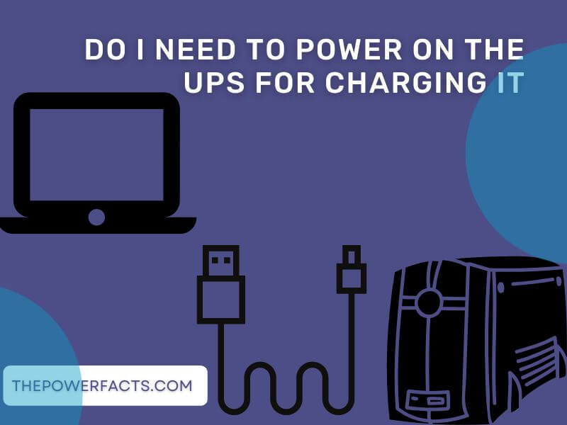 do i need to power on the ups for charging it