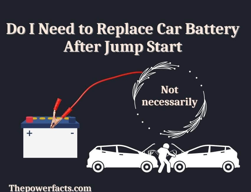 do i need to replace car battery after jump start