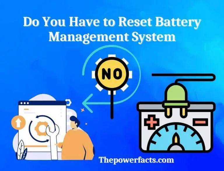 Do You Have to Reset the Battery Management System? The Power Facts