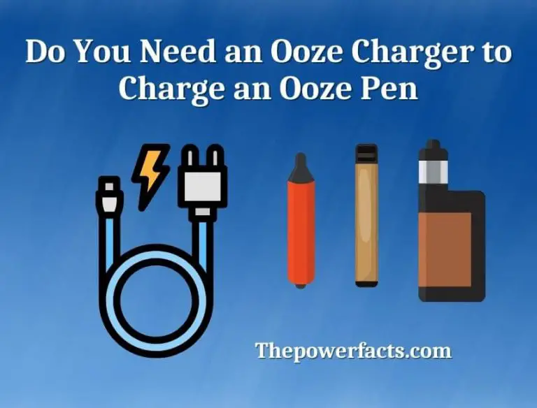 Do You Need an Ooze Charger to Charge an Ooze Pen? The Power Facts