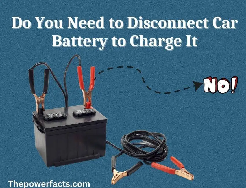 do you need to disconnect car battery to charge it