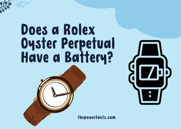 does a rolex oyster perpetual have a battery