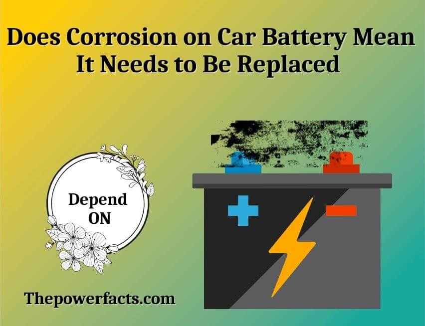 does corrosion on car battery mean it needs to be replaced