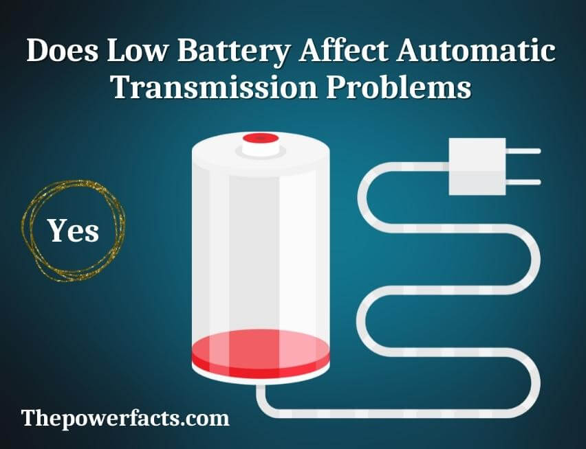 does low battery affect automatic transmission problems