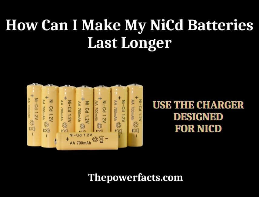 how can i make my nicd batteries last longer