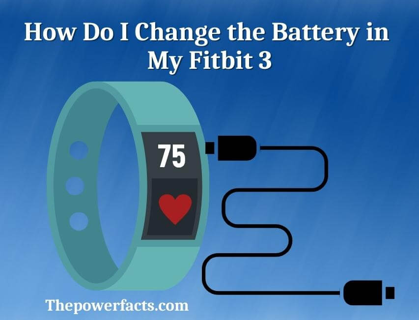 how do i change the battery in my fitbit 3