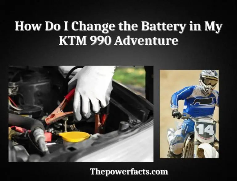 How Do I Change the Battery in My KTM 990 Adventure? The Power Facts