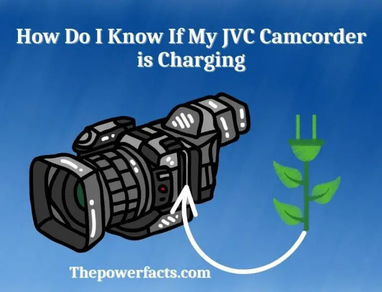 How Do I Know If My JVC Camcorder is Charging? The Power Facts