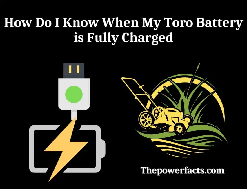 how do i know when my toro battery is fully charged