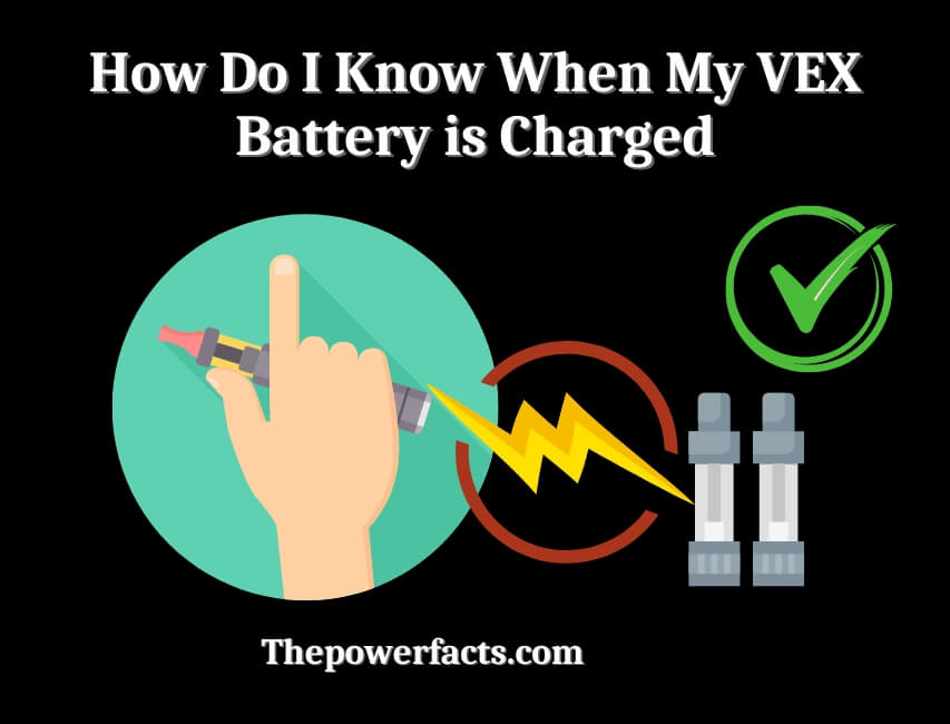 how do i know when my vex battery is charged