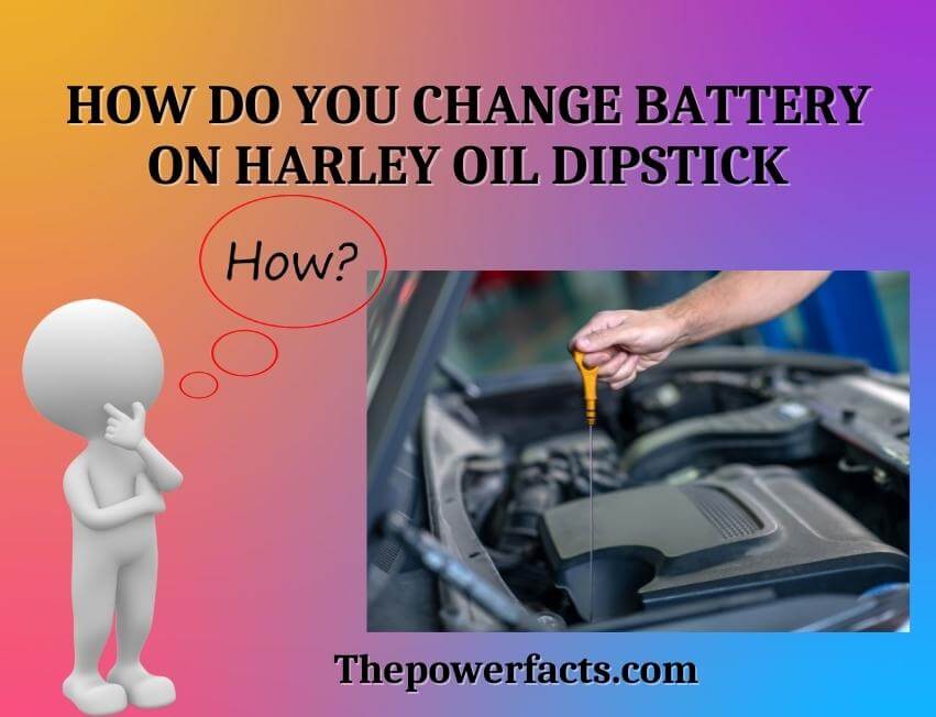 how do you change battery on harley oil dipstick