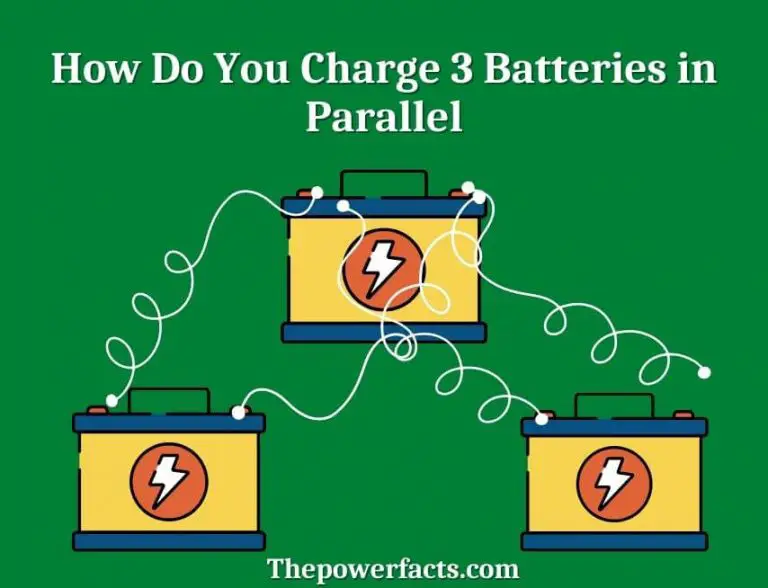 How Do You Charge 3 Batteries in Parallel? The Power Facts