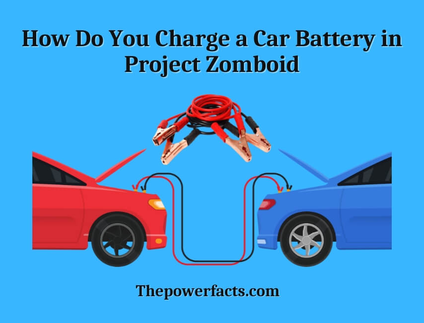 how do you charge a car battery in project zomboid