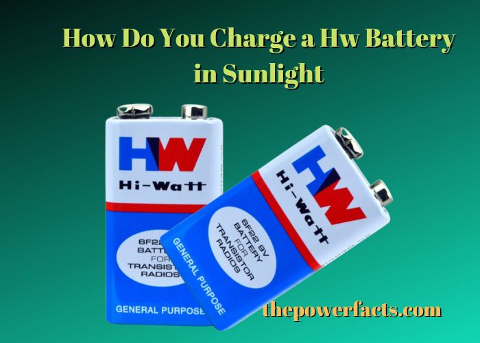 How Do You Charge an HW Battery in Sunlight? 1 how do you charge a hw battery in sunlight