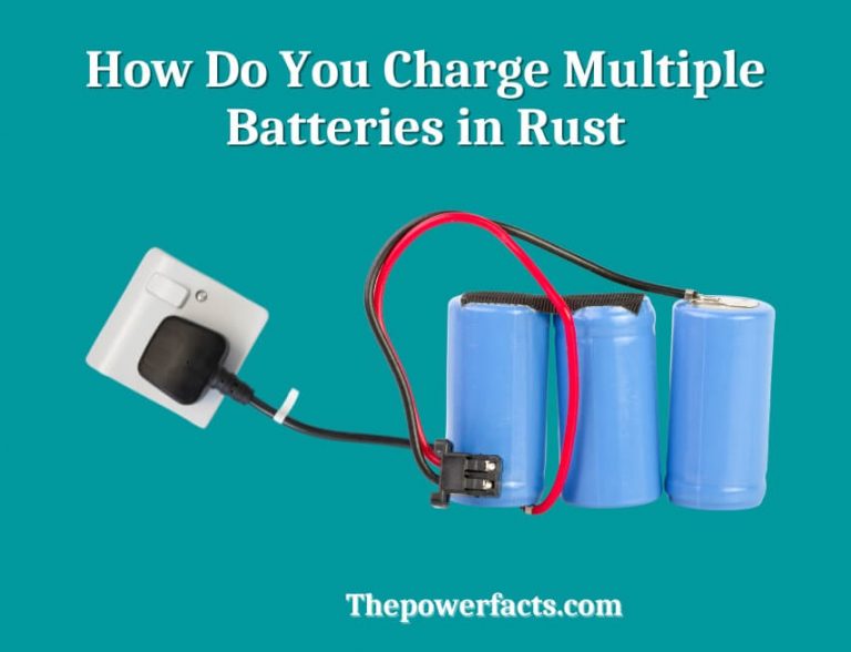 how-do-you-charge-multiple-batteries-in-rust-the-power-facts