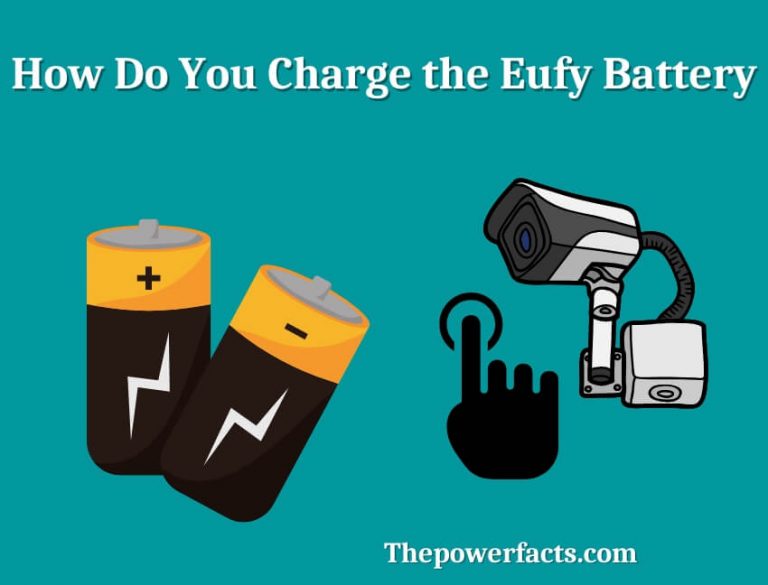 How Do You Charge the Eufy Battery? (How Long Do Eufy Batteries Last