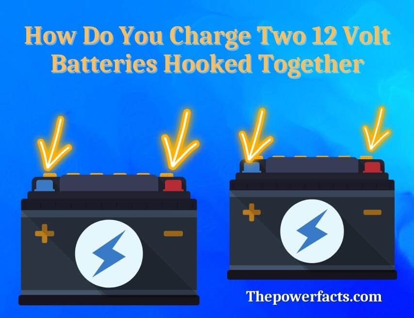 how do you charge two 12 volt batteries hooked together