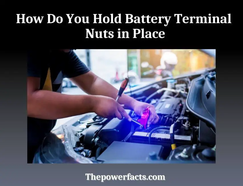 how do you hold battery terminal nuts in place